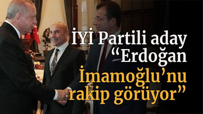 İYİ Partili aday “Erdoğan İmamoğlu’nu rakip görüyor”